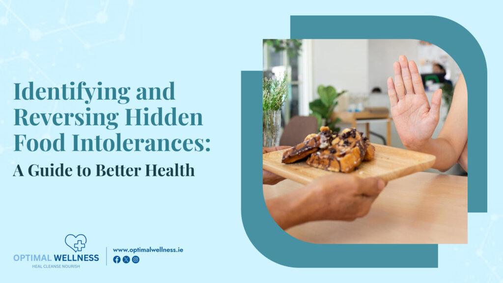 Identifying and Reversing Hidden Food Intolerances A Guide to Better Health