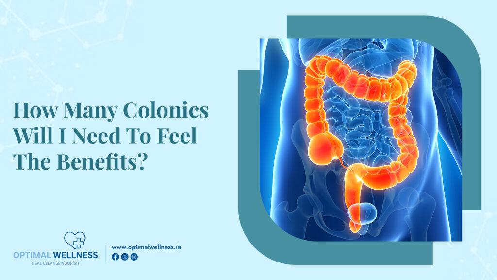 How Many Colonics Will I Need To Feel The Benefits