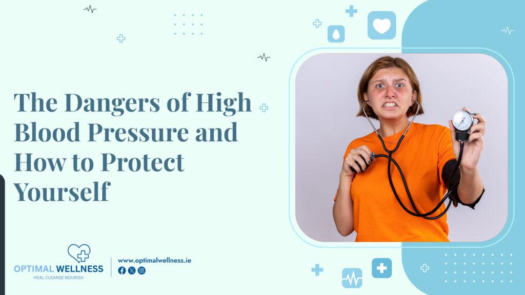 The Dangers of High Blood Pressure and How to Protect Yourself