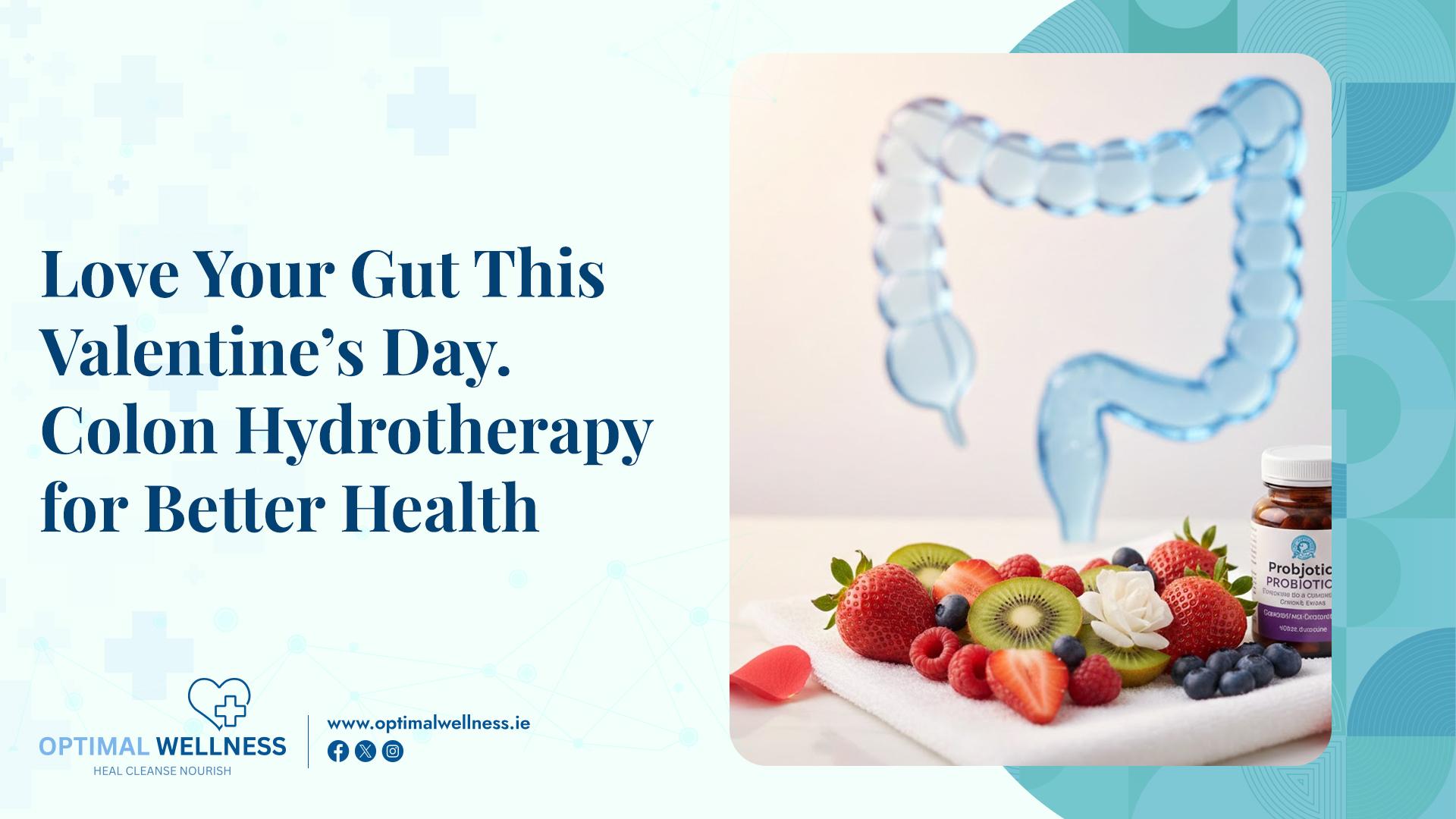 ove Your Gut This Valentine’s Day. Colon Hydrotherapy for Better Health