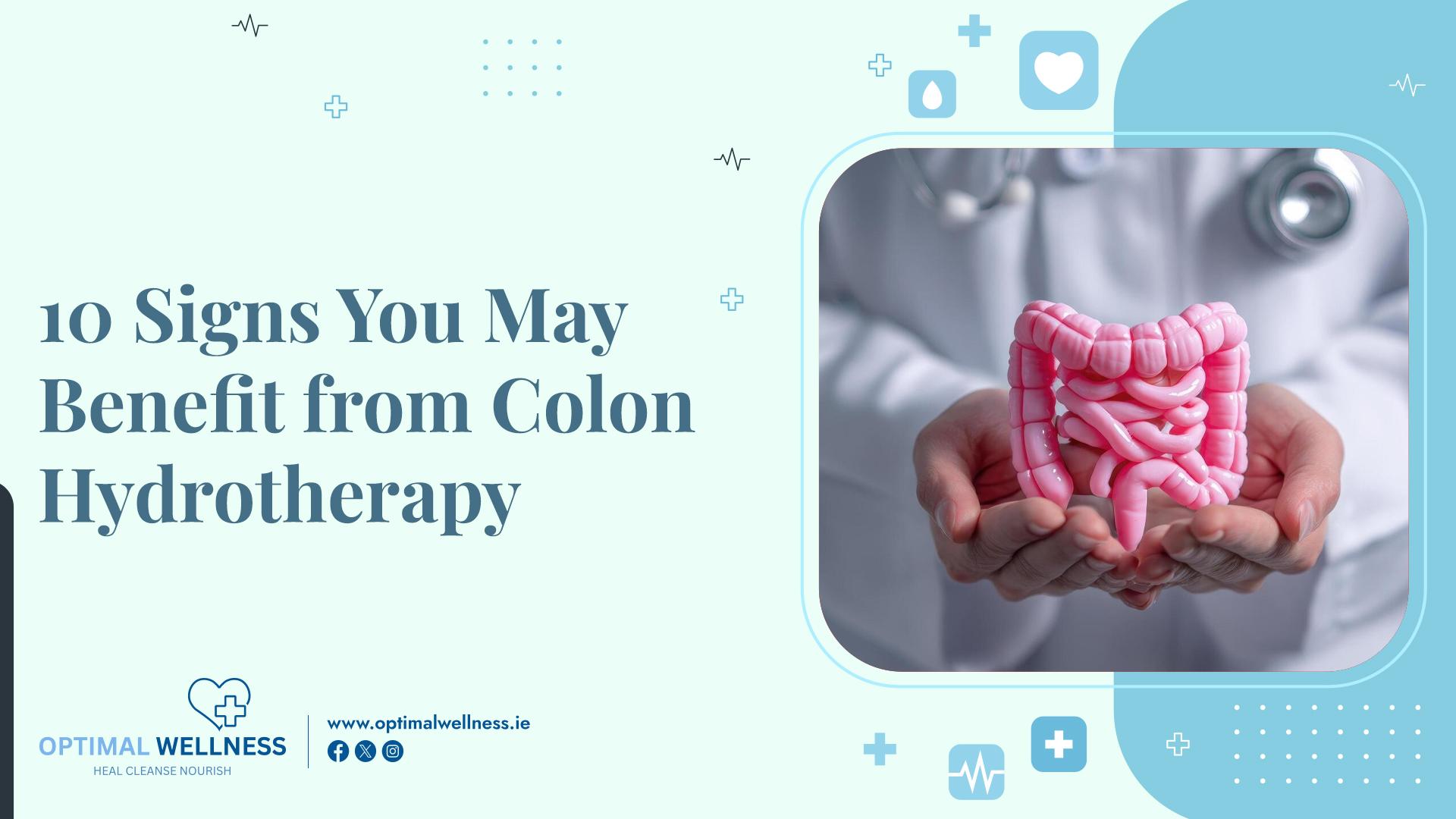 10 Signs You May Benefit from Colon Hydrotherapy