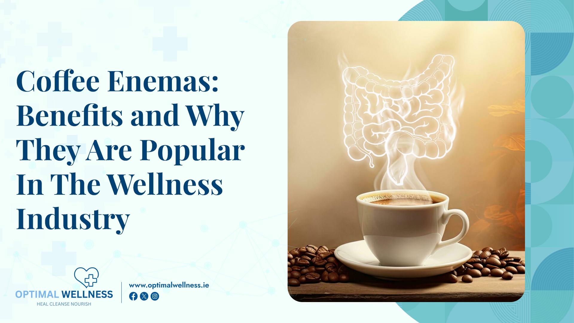 Coffee Enemas Benefits and Why They Are Popular In The Wellness Industry