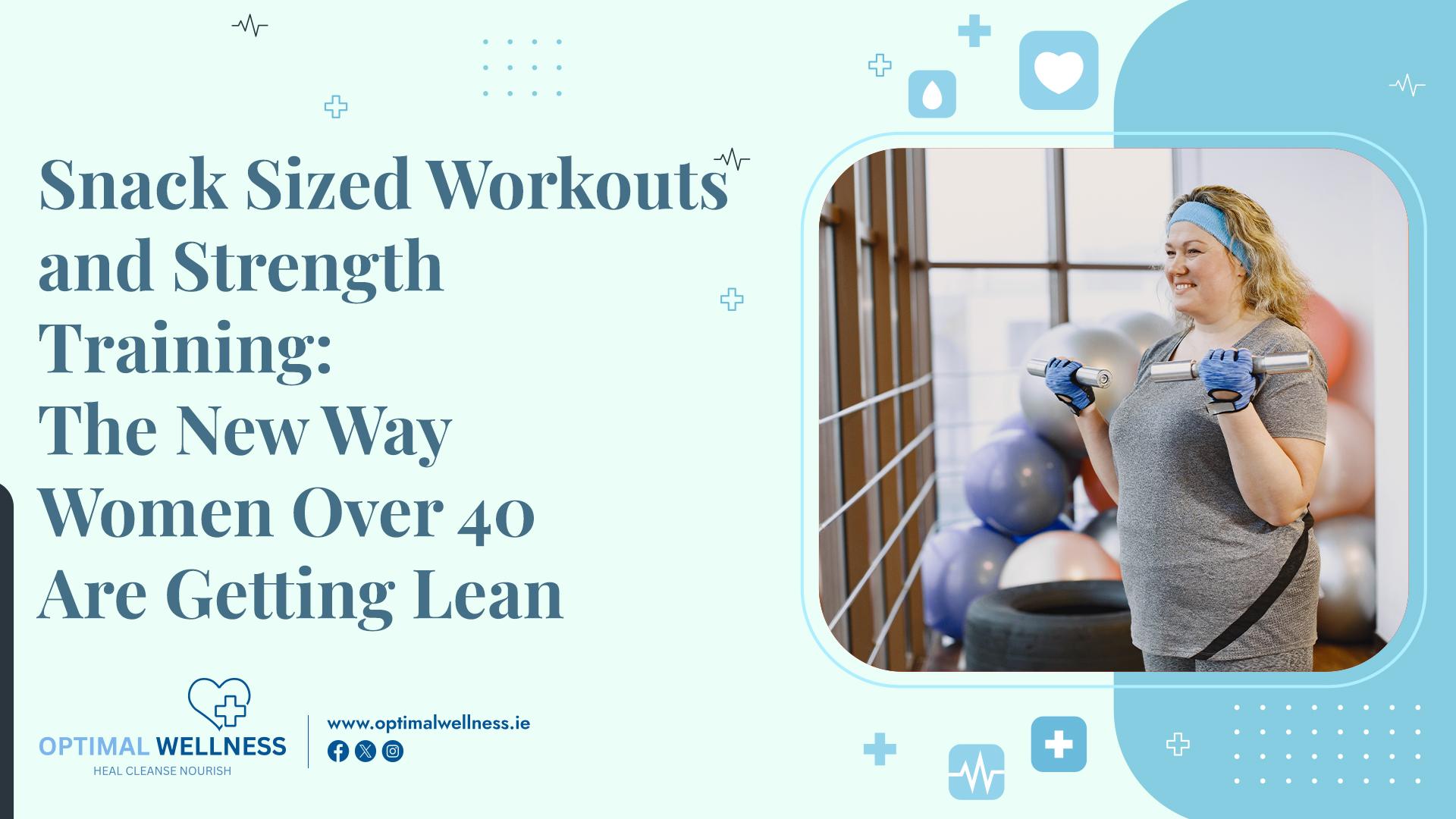 Snack Sized Workouts and Strength Training The New Way Women Over 40 Are Getting Lean