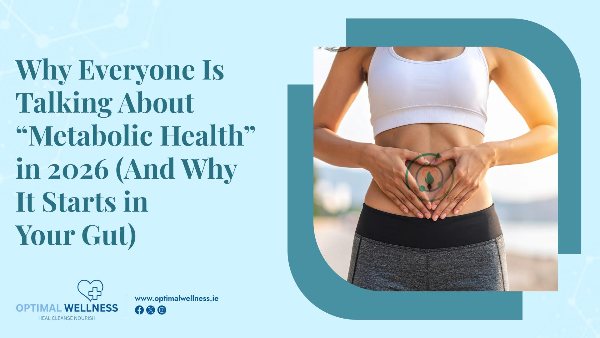 Why Everyone Is Talking About “Metabolic Health” in 2026 (And Why It Starts in Your Gut)