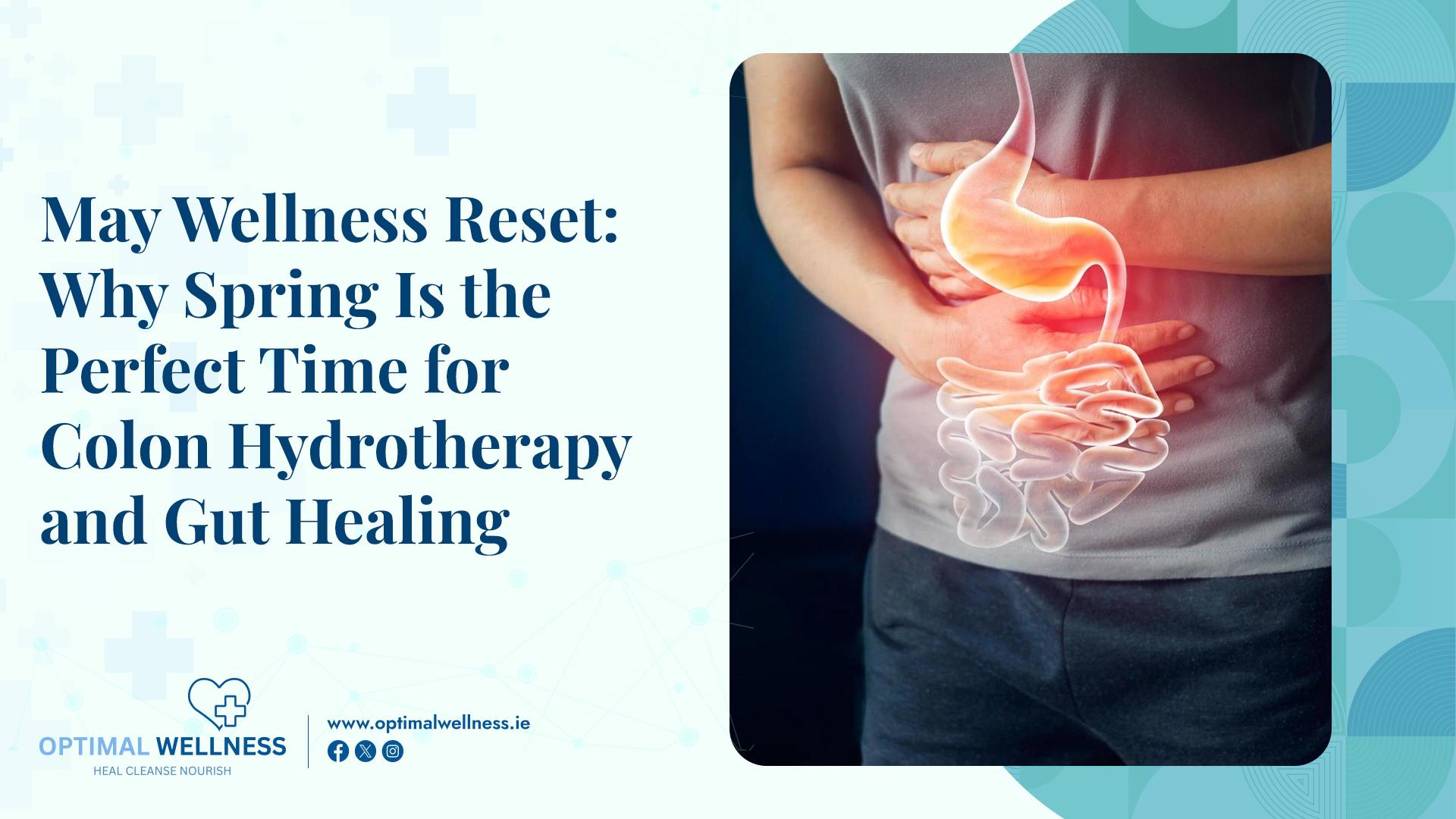May Wellness Reset Why Spring Is the Perfect Time for Colon Hydrotherapy and Gut Healing