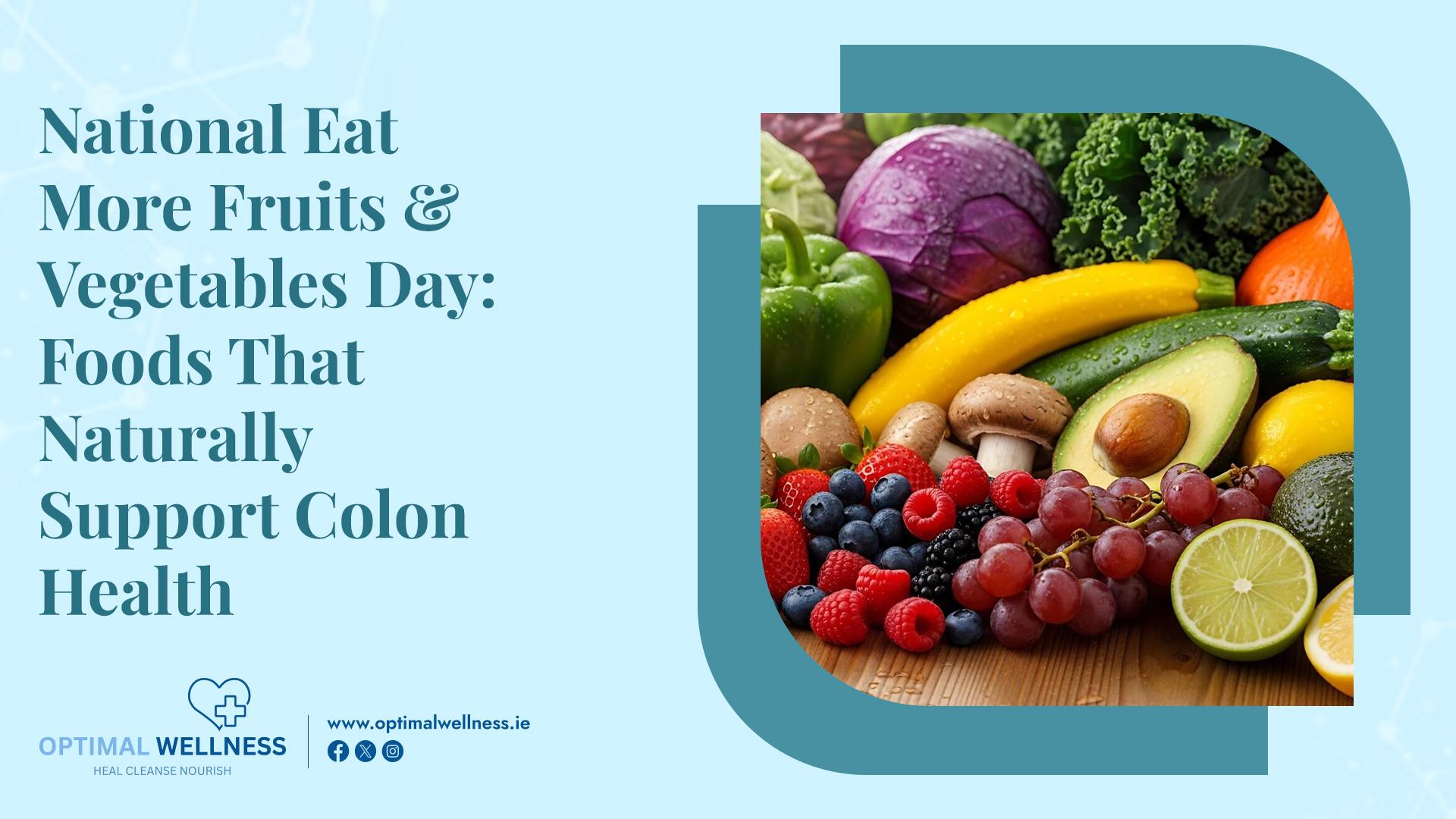 National Eat More Fruits & Vegetables Day Foods That Naturally Support Colon Health