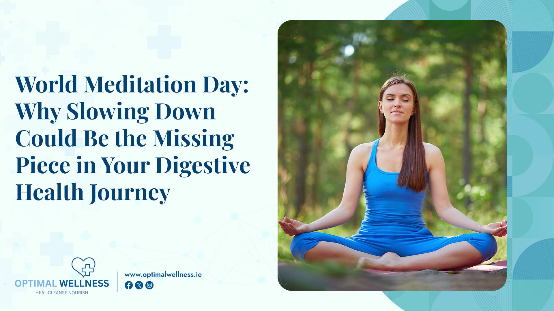 World Meditation Day Why Slowing Down Could Be the Missing Piece in Your Digestive Health Journey
