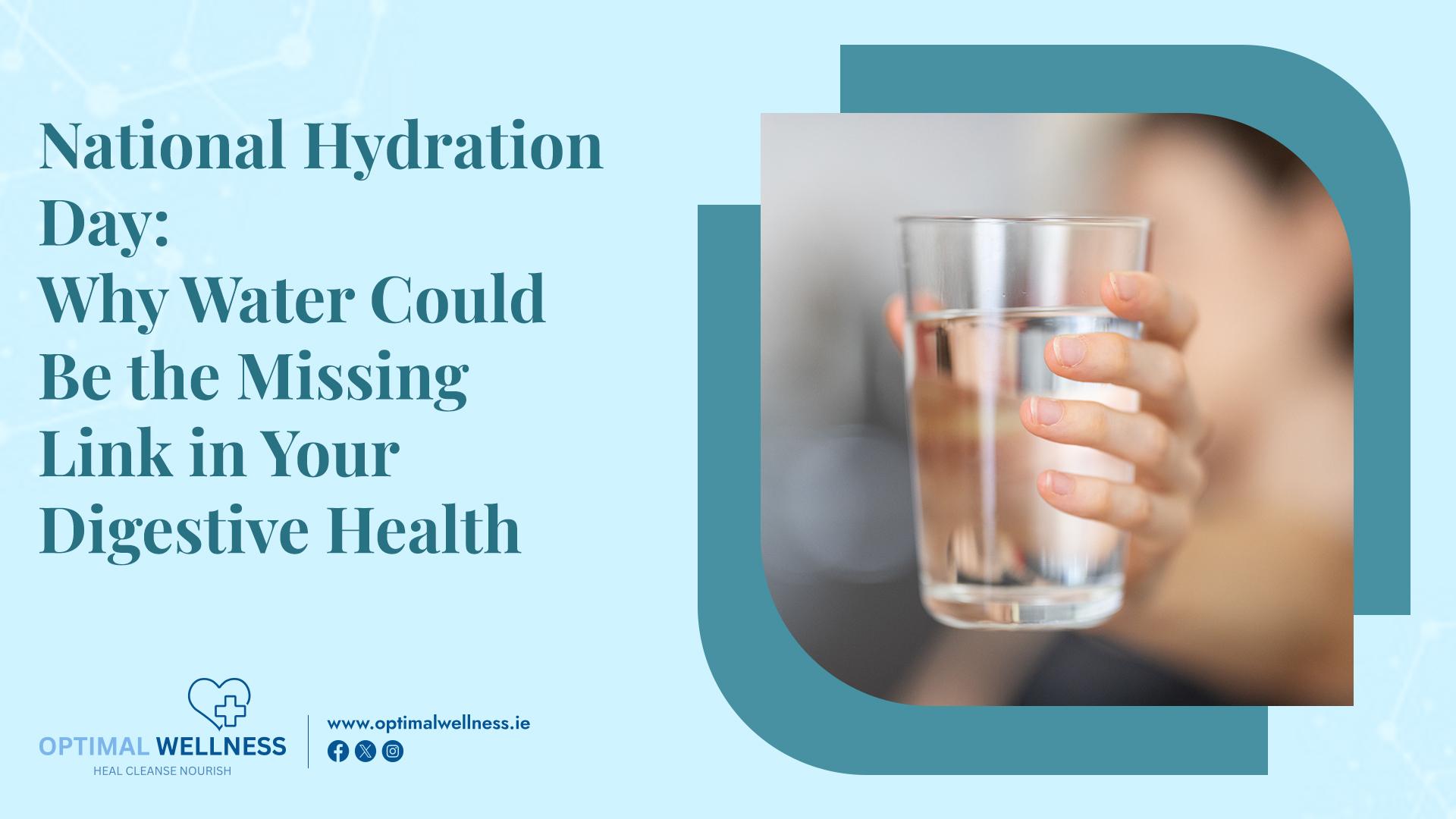 National Hydration Day: Why Water Could Be the Missing Link in Your Digestive Health
