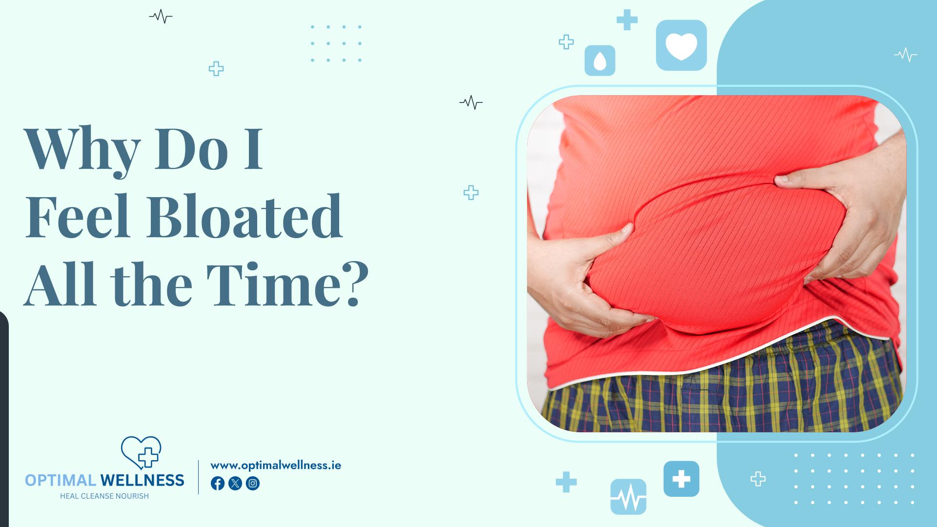 Why Do I Feel Bloated All the Time?