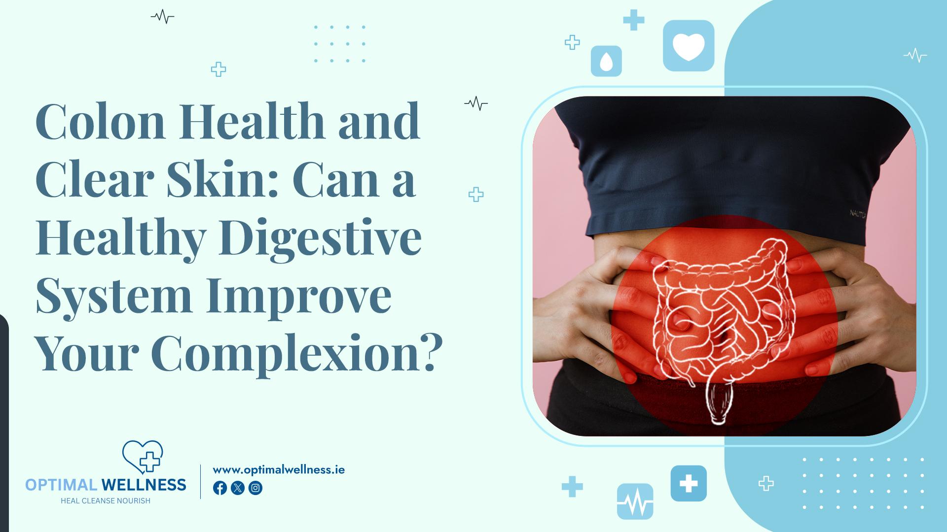 Colon Health and Clear Skin: Can a Healthy Digestive System Improve Your Complexion?