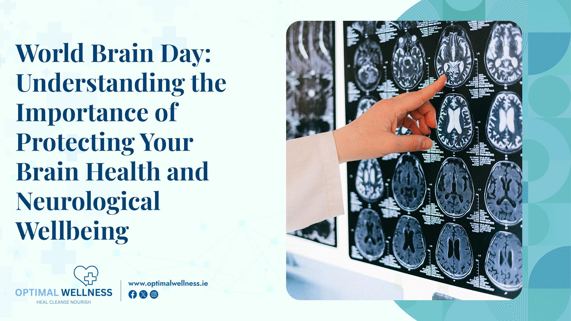 World Brain Day: Understanding the Importance of Protecting Your Brain Health and Neurological Wellbeing