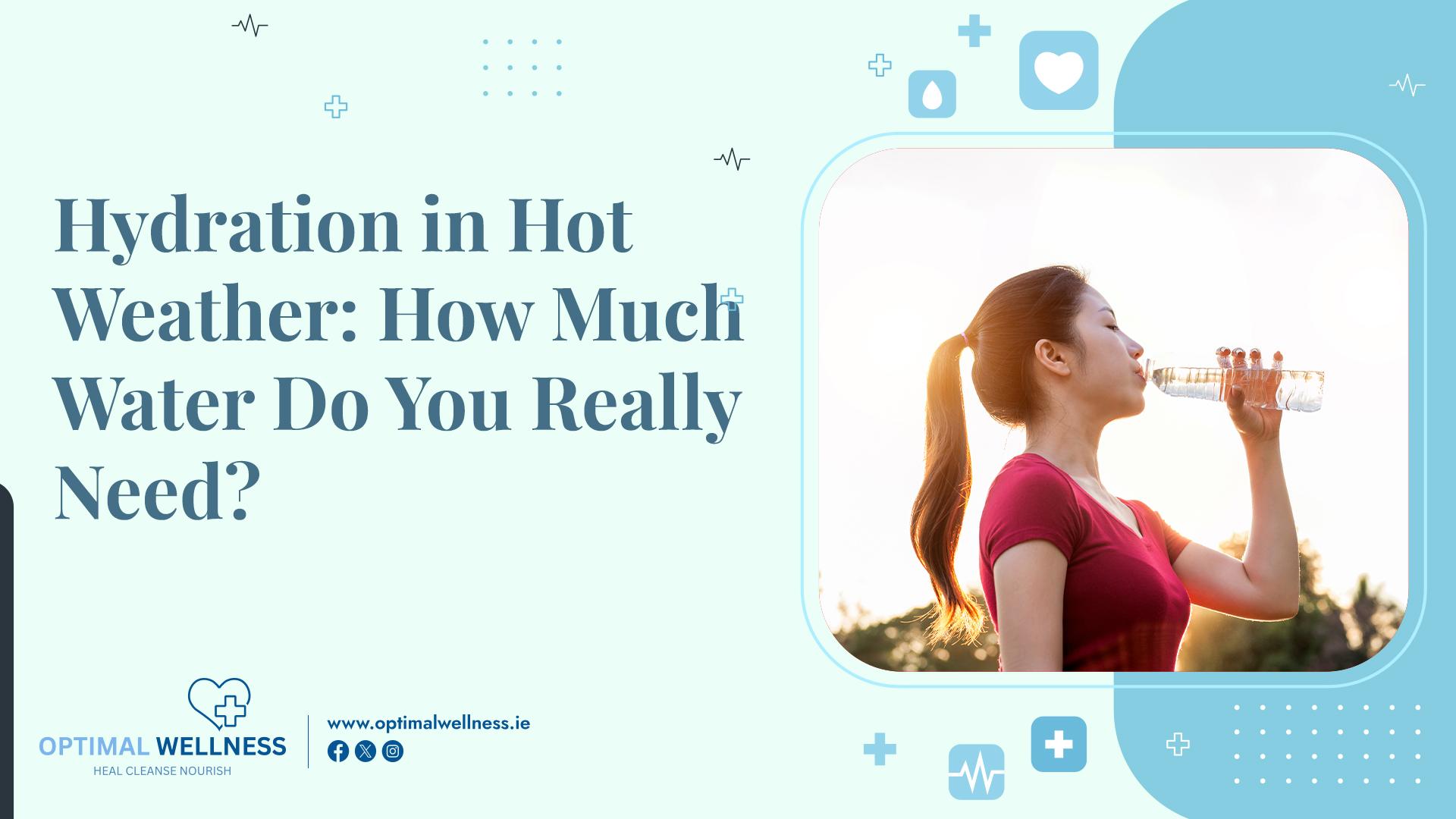 Hydration in Hot Weather: How Much Water Do You Really Need?