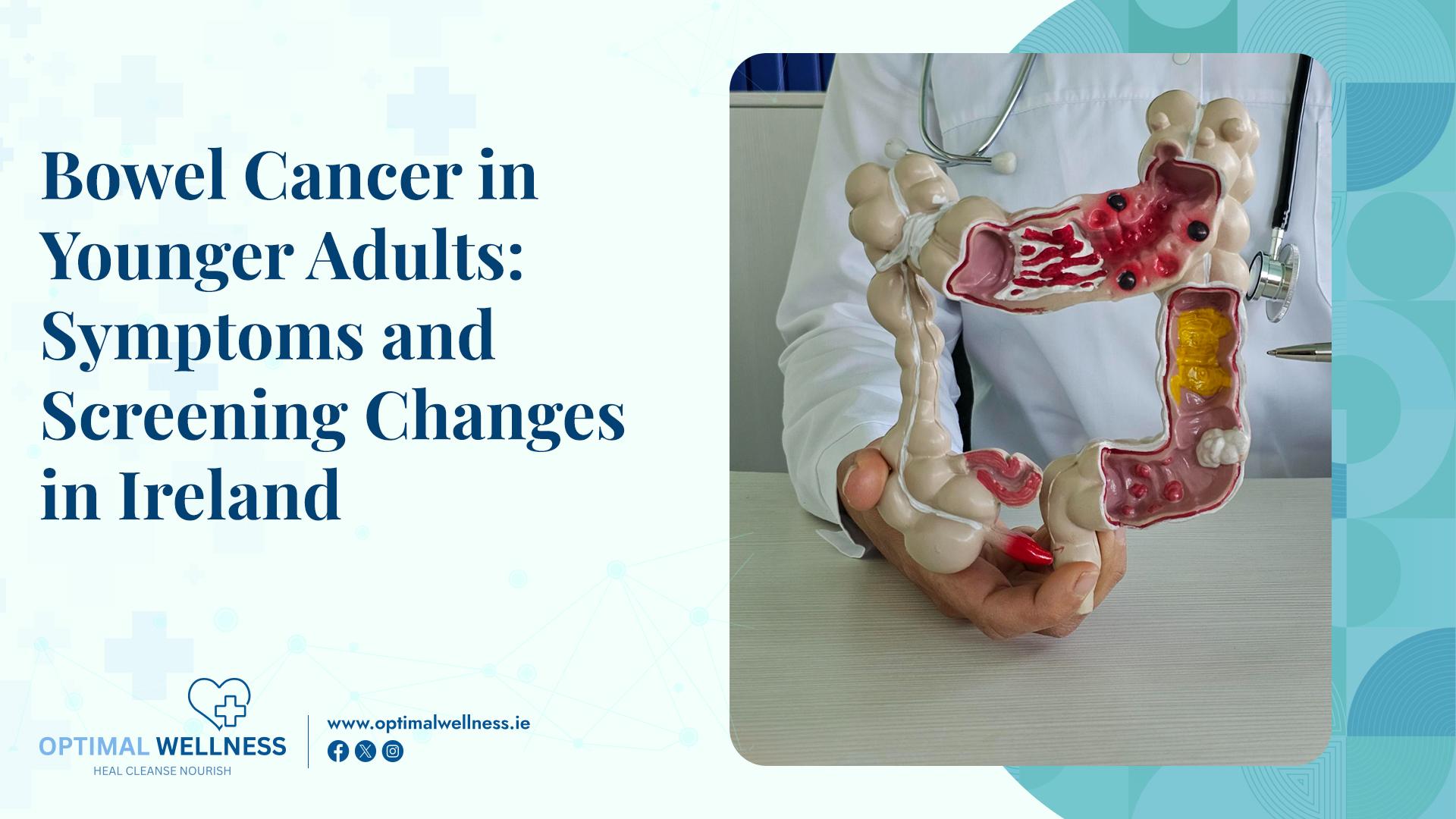Bowel Cancer in Younger Adults Symptoms and Screening Changes in Ireland